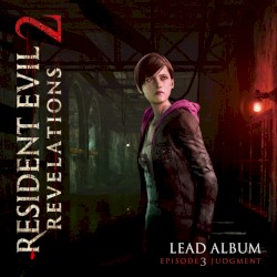 Resident Evil: Revelations 2 - Lead Album (Episode 3: Judgment)