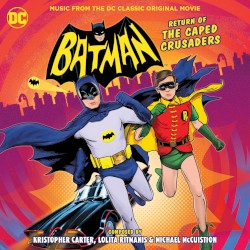 Batman: Return of the Caped Crusaders - Music from the DC Classic Original Movie