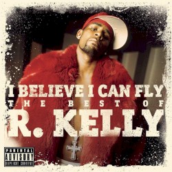I Believe I Can Fly: The Best of R. Kelly