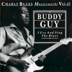 Charly Blues Masterworks, Volume 27: I Cry and Sing the Blues