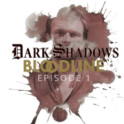 Dark Shadows: Bloodline Episode 01 (excerpt)