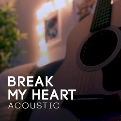 Break My Heart (Acoustic)