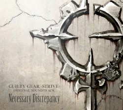 GUILTY GEAR -STRIVE- ORIGINAL SOUNDTRACK Necessary Discrepancy
