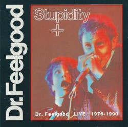 Stupidity+ Dr. Feelgood LIVE 1976-1990