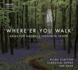 Where'er You Walk: Arias for Handel's Favourite Tenor