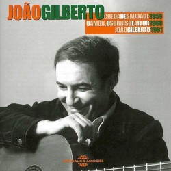 Chega de saudade: 1959 / O amor, o sorriso e a flor: 1960 / João Gilberto: 1961