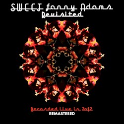 Sweet Fanny Adams Revisited - Recorded Live in 2012