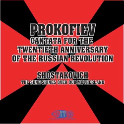 Prokofiev: Cantata for the 20th Anniversary of the October Revolution / Shostakovich: The Sun Shines Over Our Motherland