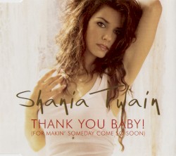 Thank You Baby! (For Makin’ Someday Come So Soon)