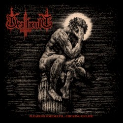 Pleading for Death… Choking on Life