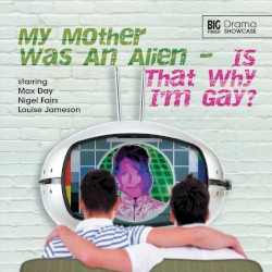 Drama Showcase: My Mother Was an Alien... Is That Why I'm Gay?