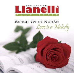 Serch Yw Fy Nghân / Love Is a Melody