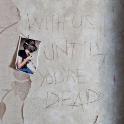 With Us Until You’re Dead