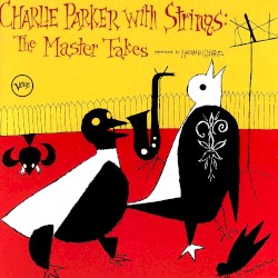 Charlie Parker With Strings: The Master Takes