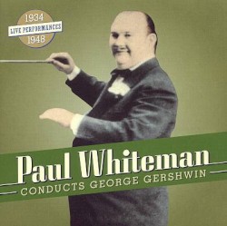 Paul Whiteman Conducts George Gershwin