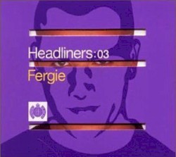 Headliners:03: Fergie