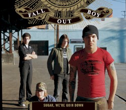 Sugar, We’re Goin Down