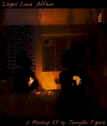 Lagos Love Affair (Remix/Mashup EP)