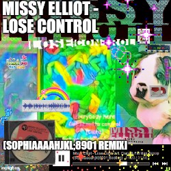 Missy Elliot - Lose Control ft. Ciara & Fat Man Scoop (Sophiaaaahjkl;8901 Bootleg)