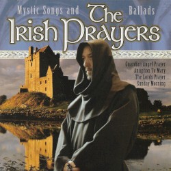 The Irish Prayers: Mystic Songs and Ballads