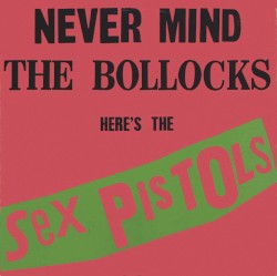 Never Mind the Bollocks Here’s the Sex Pistols