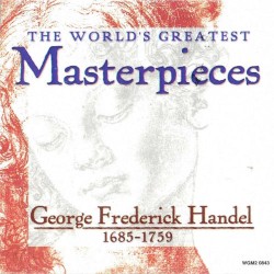 World's Greatest Masterpieces: Georg Friedrich Händel (1686-1759)