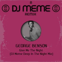 George Benson - Give Me the Night (DJ Meme Deep In The Night Mix)