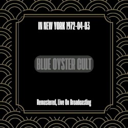 1972-04-03 - Blue Oyster Cult in New York (Remastered, Live On Broadcasting)
