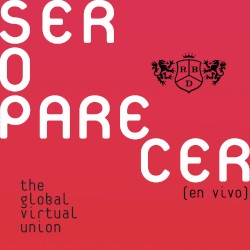 Ser o parecer: The Global Virtual Union (en vivo)