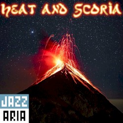 Heat and Scoria