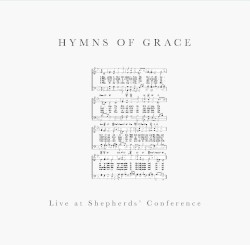 Hymns of Grace (Live at Shepherds Conference)