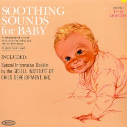 Soothing Sounds for Baby, Volume 1: 1 to 6 Months