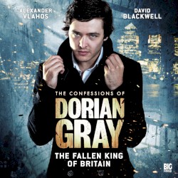The Confessions of Dorian Gray: The Fallen King of Britain