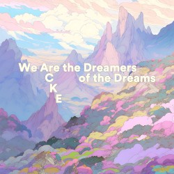 We Are the Dreamers of the Dreams