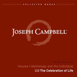Mythology and the Individual, Lecture 1: The Celebration of Life
