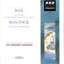 Bax: Tintagel / Northern Ballad no. 2 & 3 / Bantock: Pagan Symphony