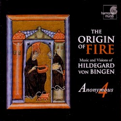 The Origin of Fire: Music and Visions of Hildegard Von Bingen
