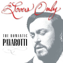 For Lovers Only: The Romantic Pavarotti