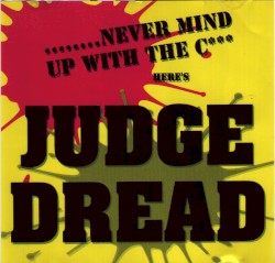 Never Mind Up With the Cock, Here’s Judge Dread