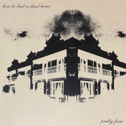 Pretty Faces / How To Beat A Dead Horse