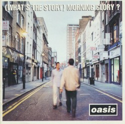 (What’s the Story) Morning Glory?