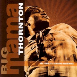 Big Mama Thornton: The Complete Vanguard Recordings