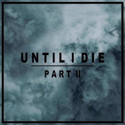 Until I Die, Pt. 2