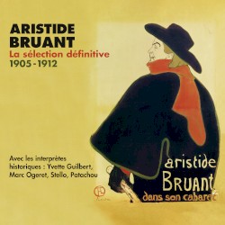 Aristide Bruant : La sélection définitive 1905–1912