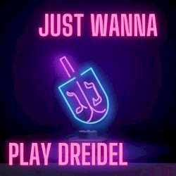 Just Wanna Play Dreidle