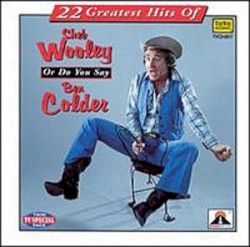 22 Greatest Hits of Sheb Wooley or Do You Say Ben Colder