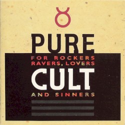 Pure Cult: For Rockers, Ravers, Lovers and Sinners