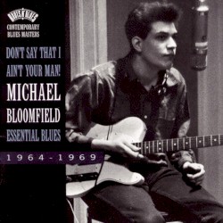Don’t Say That I Ain’t Your Man! (Essential Blues 1964-1969)