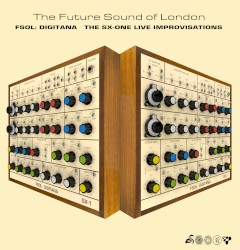 FSOL:Digitana – The SX‐One Live Improvisations