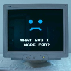 What Was I Made For?